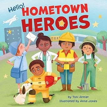 hello hometown heroes 1st edition toni armier ,anna jones 1953344089, 978-1953344083