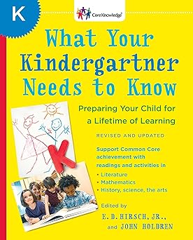 what your kindergartner needs to know preparing your child for a lifetime of learning 1st edition e d hirsch