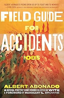field guide for accidents poems 1st edition albert abonado ,mahogany l browne 0807020516, 978-0807020517