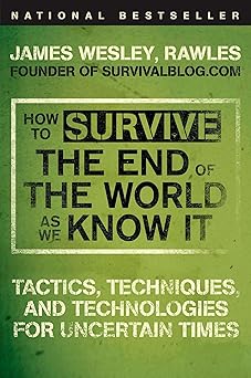 how to survive the end of the world as we know it tactics techniques and technologies for uncertain times 1st