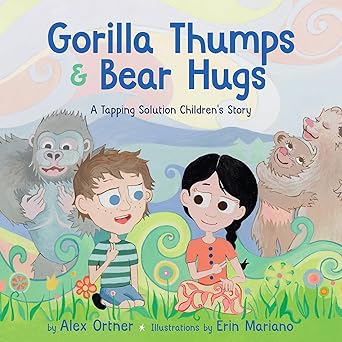 gorilla thumps and bear hugs a tapping solution childrens story 1st edition alex ortner ,erin mariano