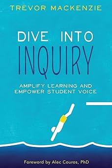 dive into inquiry amplify learning and empower student voice 1st edition trevor mackenzie 1733646825,