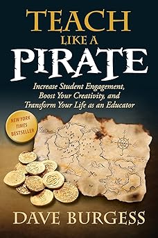 teach like a pirate increase student engagement boost your creativity and transform your life as an educator