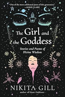 the girl and the goddess stories and poems of divine wisdom 1st edition nikita gill 0593085663, 978-0593085660