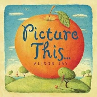 picture this 1st edition alison jay 0525463801, 978-0525463801