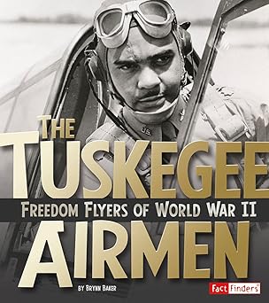 the tuskegee airmen freedom flyers of world war ii 1st edition brynn baker 1491449071, 978-1491449073
