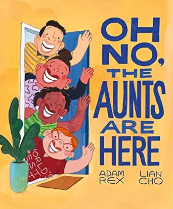 oh no the aunts are here 1st edition adam rex ,lian cho 1797207946, 978-1797207940