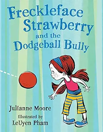 freckleface strawberry and the dodgeball bully a freckleface strawberry story 1st edition julianne moore