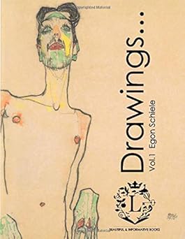 egon schiele drawings vol 1 beautiful sketches by egon schiele 1st edition egon schiele ,the secret libraries
