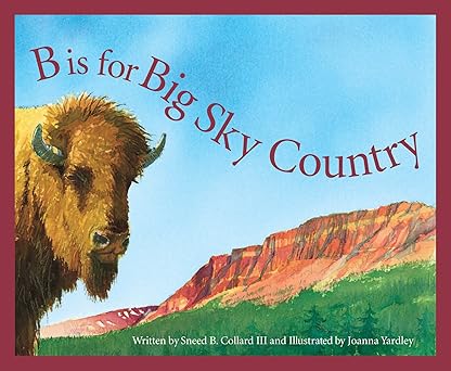 b is for big sky country a montana alphabet 1st edition sneed b collard iii ,joanna yardley 1585360988,