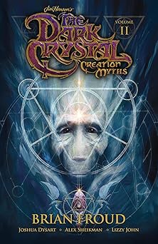 jim hensons the dark crystal creation myths vol 2 1st edition joshua dysart ,jim henson ,alex sheikman ,lizzy