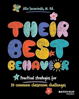 their best behavior practical strategies for 10 common classroom challenges 1st edition allie szczecinski