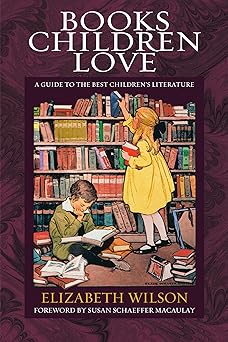 books children love a guide to the best childrens literature 1st edition elizabeth laraway wilson ,susan