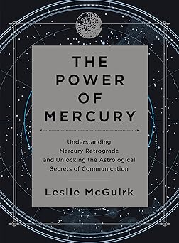 the power of mercury understanding mercury retrograde and unlocking the astrological secrets of communication