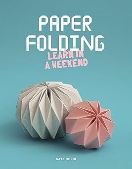 paper folding learn in a weekend 1st edition kate colin 1837760454, 978-1837760459