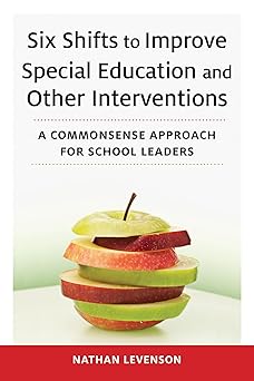 six shifts to improve special education and other interventions a commonsense approach for school leaders 1st