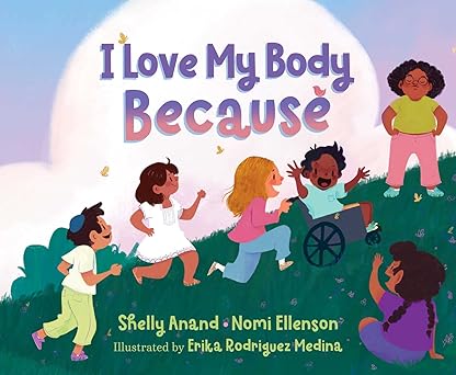 i love my body because 1st edition shelly anand ,nomi ellenson ,erika rodriguez medina 1534494952,