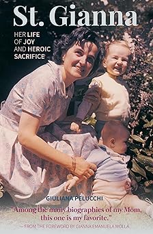 saint gianna her life of joy and heroic sacrifice 1st edition giuliana pelucchi 0819891207, 978-0819891204