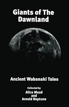 giants of the dawnland ancient wabanaki tales 1st edition alice mead ,arnold neptune 1888034017,