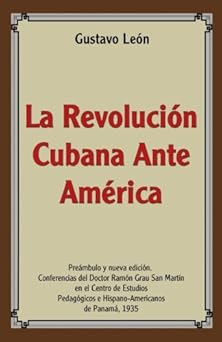 la revolucion cubana ante america conferencias 1st edition dr gustavo lea n 1548202169, 978-1548202163