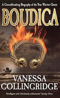 boudica a groundbreaking biography of the true warrior queen 1st edition vanessa collingridge 009189820x,