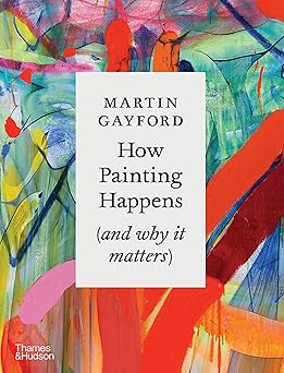 how painting happens 1st edition martin gayford 0500027420, 978-0500027424