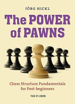 the power of pawns chess structure fundamentals for post beginners 1st edition jorg hickl 9056916319,