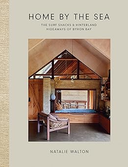 home by the sea the surf shacks and hinterland hideaways of byron bay 1st edition natalie walton 1743798253,