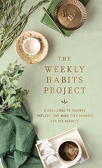 the weekly habits project a challenge to journal reflect and make tiny changes for big results 1st edition