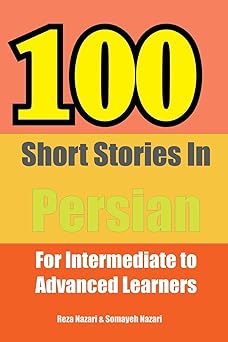100 short stories in persian for intermediate to advanced persian learners 1st edition gholamreza nazari