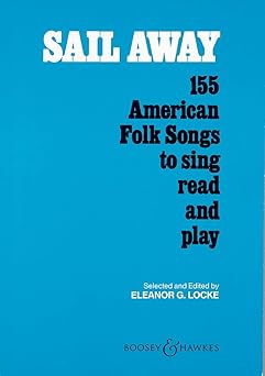 sail away 155 american folk songs to sing read and play 1st edition eleanor locke 1423472969, 978-1423472964