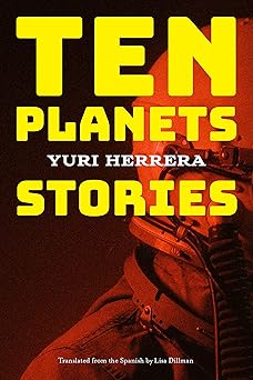 ten planets stories 1st edition yuri herrera ,lisa dillman 1644452235, 978-1644452233