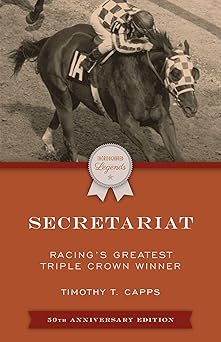 secretariat racings greatest triple crown winner 1st edition timothy t capps 149307332x, 978-1493073320
