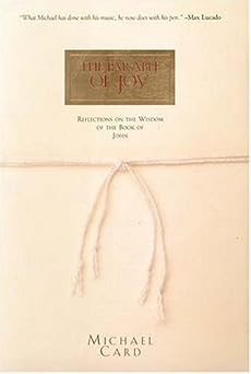 the parable of joy reflections on the wisdom of the book of john 1st edition michael card ,keith mueller