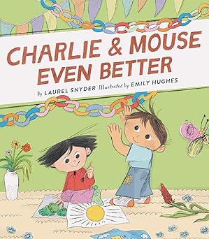 charlie and mouse even better book 3 1st edition laurel snyder ,emily hughes 1452183422, 978-1452183428