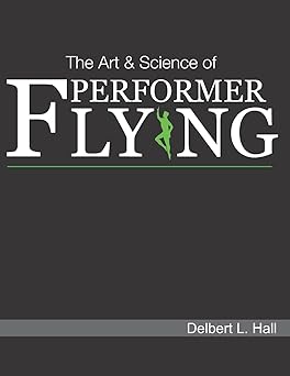 the art and science of performer flying 1st edition delbert l hall 173300646x, 978-1733006460
