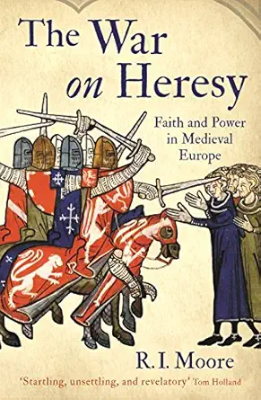 the war on heresy faith and power in medieval europe 1st edition professor r i moore 1846682002,