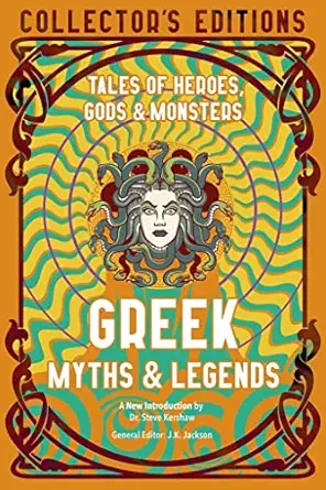 greek myths and legends tales of heroes gods and monsters 1st edition j k jackson ,dr steve kershaw