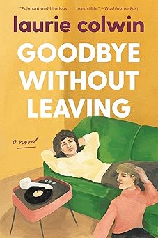 goodbye without leaving a novel 1st edition laurie colwin 006304644x, 978-0063046443