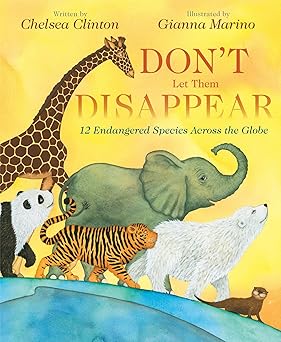 dont let them disappear 12 endangered species across the globe 1st edition chelsea clinton ,gianna marino