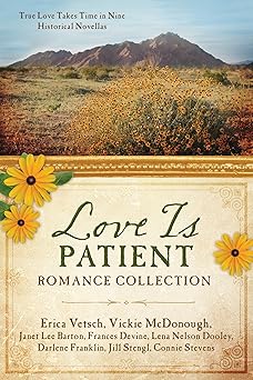 love is patient romance collection true love takes time in nine historical novellas 1st edition erica vetsch