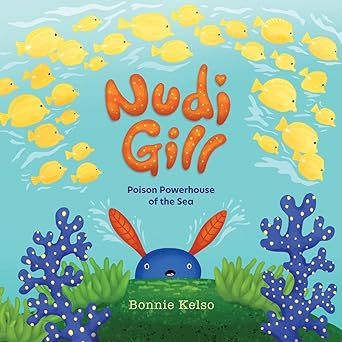 nudi gill poison powerhouse of the sea 1st edition bonnie kelso 1957655003, 978-1957655000