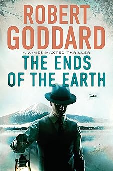 the ends of the earth a james maxted thriller 1st edition robert goddard 0802127991, 978-0802127990