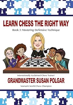 learn chess the right way book 3 mastering defensive techniques 1st edition susan polgar ,paul truong