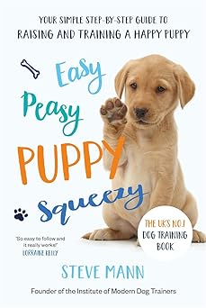 easy peasy puppy squeezy your simple step by step guide to raising and training a happy puppy 1st edition