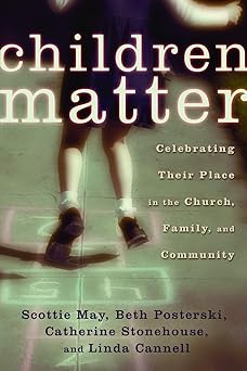 children matter celebrating their place in the church family and community 1st edition scottie may ,beth