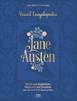 jane austen visual encyclopedia novels and adaptations characters and locations a enter the world of the