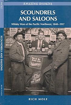 scoundrels and saloons whisky wars of the pacific northwest 18401917 1st edition rich mole 1927051789,