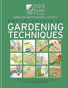 ahs encyclopedia of gardening techniques a step by step guide to basic skills every gardener needs 1st