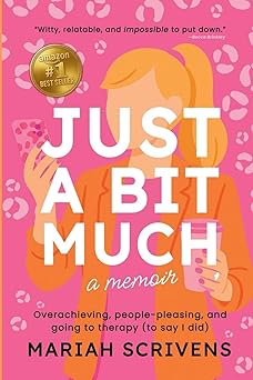 just a bit much overachieving people pleasing and going to therapy 1st edition mariah scrivens 1997775255,